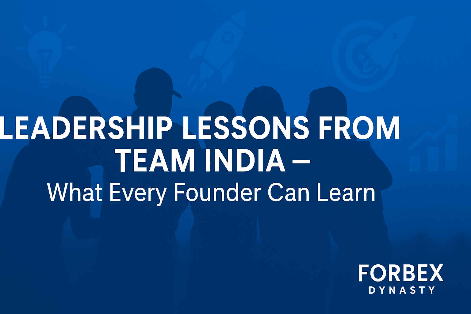 Leadership Lessons from Team India — What Every Founder Can Learn in 2025
